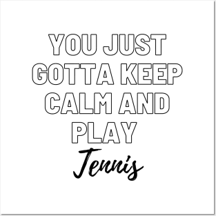 You Just Gotta Keep Calm and Play Tennis! Posters and Art